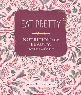 Eat Pretty - Nutrition for Beauty, Inside and Out