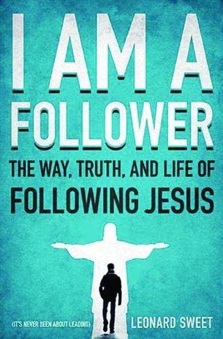 I Am a Follower - The Way, Truth, and Life of Following Jesus