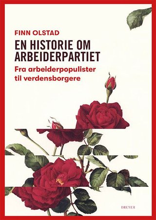 "En historie om Arbeiderpartiet - fra arbeiderpopulister til verdensborgere" av Finn Olstad