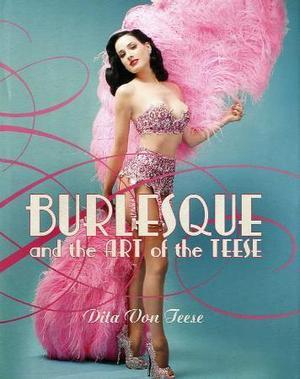 "Burlesque and the art of the teese ; Fetish and the art of the teese" av Dita Von Teese