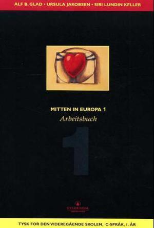 "Mitten in Europa 1 - Arbeitsbuch : tysk for den videregående skolen, C-språk, 1. år" av Alf B. Glad