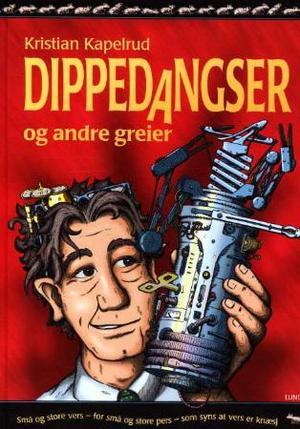 "Dippedangser og andre greier - små og store vers for små og store pers som syns at vers er knæsj" av Kristian Kapelrud