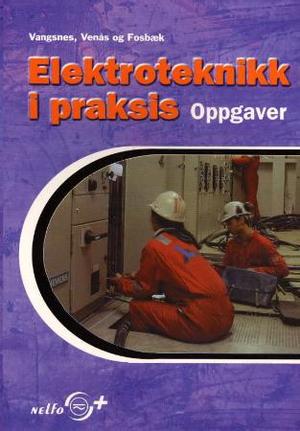 "Elektroteknikk i praksis - oppgaver : grunnkurs elektrofag" av Sverre Vangsnes