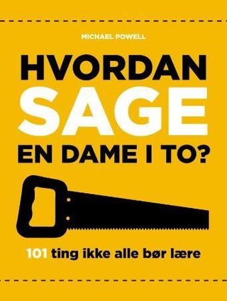 "Hvordan sage en dame i to? 101 ting ikke alle bør lære seg" av Michael Powell