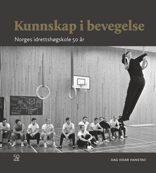 Kunnskap i bevegelse - Norges idrettshøgskole 50 år