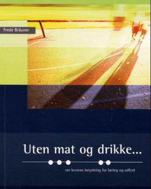 "Uten mat og drikke - om kostens betydning for læring og adferd" av Frede Bräuner