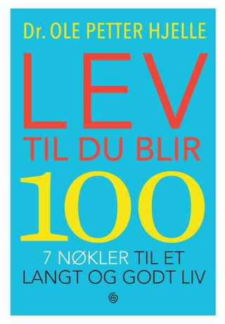"Lev til du blir 100 7 nøkler til et langt og godt liv" av Ole Petter Hjelle