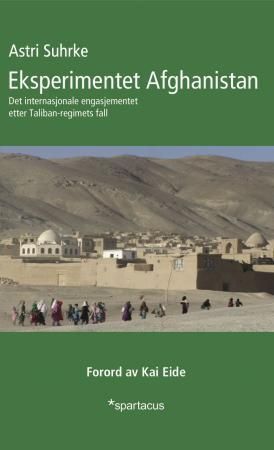 "Eksperimentet Afghanistan - det internasjonale engasjementet etter Taliban-regimets fall" av Astri Suhrke