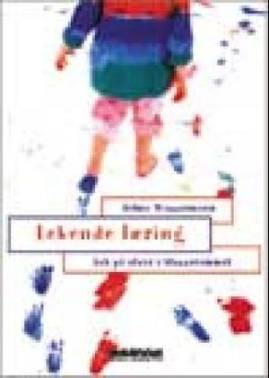 Lekende læring - lek på alvor i klasserommet : styrking av barns mestringsevne gjennom praktiske læringsaktiviteter