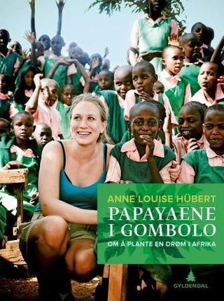 "Papayaene i Gombolo - om å plante en drøm i Afrika" av Anne Louise Hübert