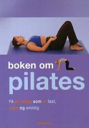 "Boken om pilates - få en kropp som er fast, sterk og smidig" av Joyce Gavin