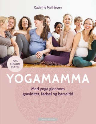 "Yogamamma med yoga gjennom graviditet, fødsel og barseltid" av Cathrine Mathiesen