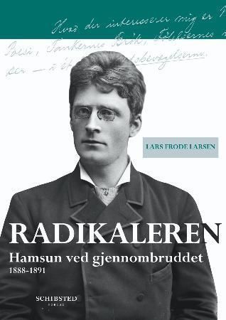 Radikaleren - Hamsun ved gjennombruddet : 1888-1891