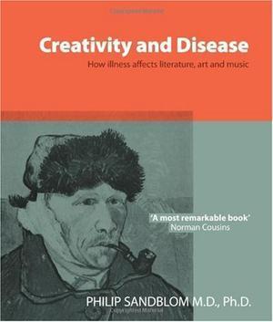 "Creativity and Disease How Illness Affects Literature, Art and Music" av Philip Sandblom