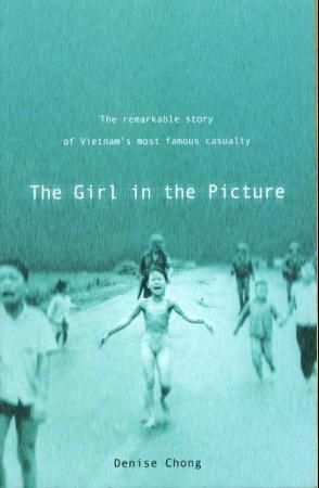 "The girl in the picture the remarkable story of Vietnam's most famous casualty" av Denise Chong