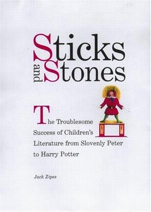 "Sticks and Stones - The Troublesome Success of Children's Literature from "Slovenly Peter" to Harry Potter" av Jack Zipes