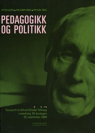 "Pedagogikk og politikk - festskrift til Alfred Oftedal Telhaug i anledning 70-års dagen 25. september 2004" av Petter Aasen
