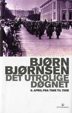 "Det utrolige døgnet - 9. april fra time til time" av Bjørn Bjørnsen