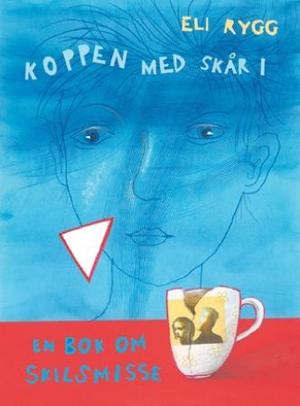 "Koppen med skår i - en bok om skilsmisse" av Eli Rygg