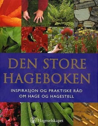 Den store hageboken - inspirasjon og praktiske råd om hage og hagestell