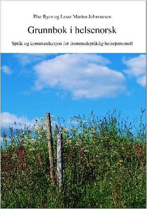 Grunnbok i helsenorsk - språk og kommunikasjon for fremmedspråklig helsepersonell