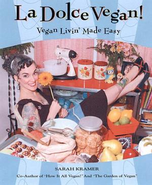 "La Dolce Vegan! Vegan Livin' Made Easy" av Sarah Kramer