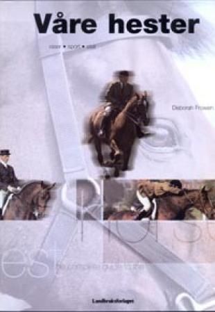 Våre hester - raser, sport, stell