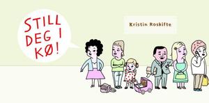 "Still deg i kø!" av Kristin Roskifte
