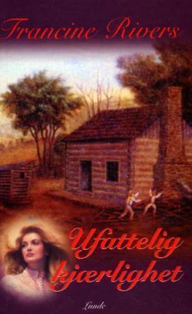 "Ufattelig kjærlighet" av Francine Rivers
