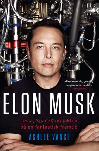 Elon Musk - Tesla, SpaceX og jakten på en fantastisk fremtid