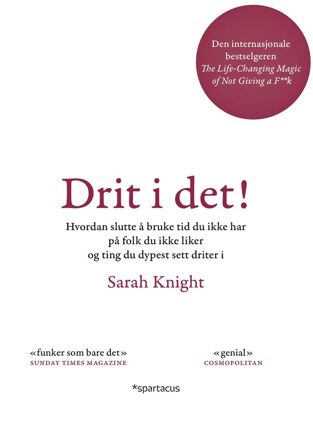 "Drit i det! - hvordan slutte å bruke tid du ikke har på folk du ikke liker og ting du dypest sett driter i" av Sarah Knight