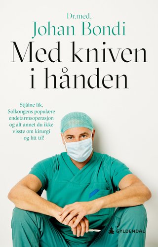 Med kniven i hånden - stjålne lik, Solkongens populære endetarmsoperasjon og alt annet du ikke visste om kirurgi — og litt til!