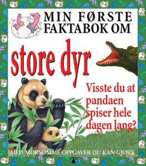 "Min første faktabok om store dyr - visste du at pandaen spiser hele dagen lang?" av Cecilia Fitzsimons