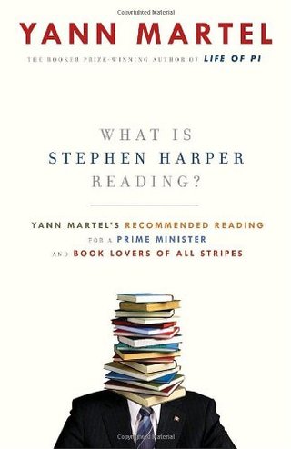 What Is Stephen Harper Reading? - Yann Martel's Recommended Reading for a Prime Minister and Book Lovers of All Stripes