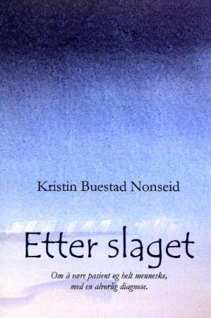 "Etter slaget om å være pasient og helt menneske, med en alvorlig diagnose" av Kristin Buestad Nonseid