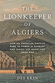 The lionkeeper of Algiers : - the extraordinary life of James Leander Cathcart from Barbary pirate hostage to American diplomat in the eighteenth century