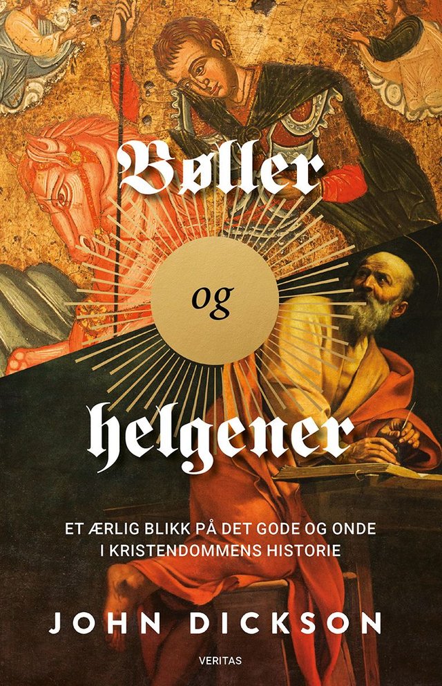 "Bøller og helgener - et ærlig blikk på det gode og onde i kristendommens historie" av John P. Dickson