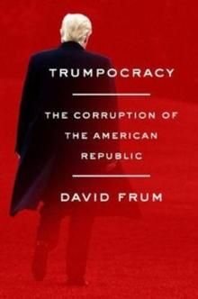 Trumpocracy - the corruption of the American republic