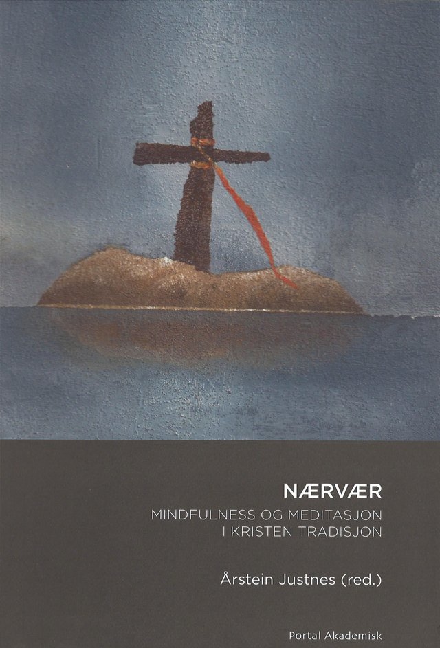 "Nærvær - mindfulness og meditasjon i kristen tradisjon" av Årstein Justnes
