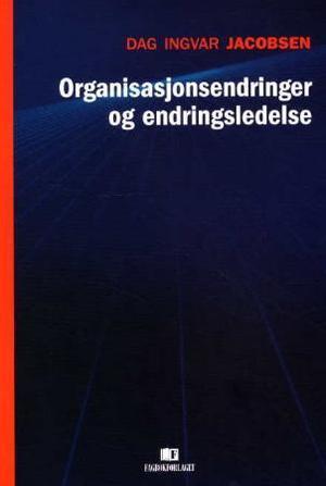 "Organisasjonsendringer og endringsledelse" av Dag Ingvar Jacobsen