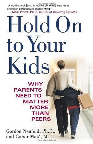 "Hold on to Your Kids - Why Parents Need to Matter More Than Peers" av Gordon Neufeld
