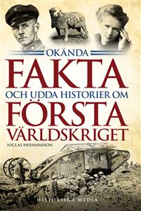 "Okända fakta och udda historier om första världskriget" av Niclas Hermansson