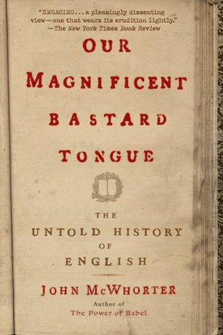 "Our Magnificent Bastard Tongue The Untold History of English" av John McWhorter