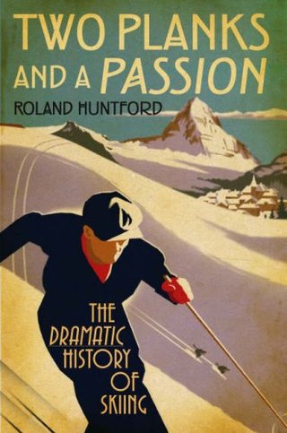 Two Planks and a Passion - The Dramatic History of Skiing