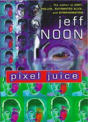 "Pixel juice stories from the avant pulp" av Jeff Noon