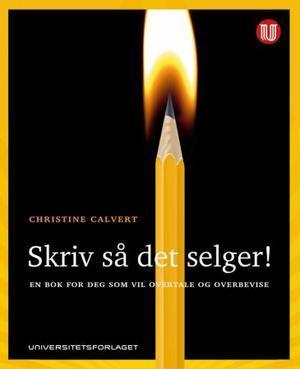 "Skriv så det selger! - en bok for deg som vil overtale og overbevise" av Christine Calvert