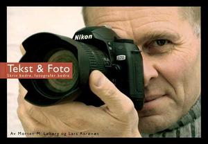 "Tekst & foto - skriv bedre, fotografér bedre" av Morten M. Løberg