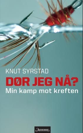Dør jeg nå? - min kamp mot kreften