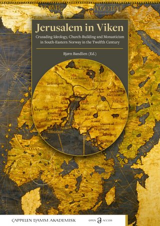 "Jerusalem in Viken - crusading ideology, church-building and monasticism in south-eastern Norway in the twelfth century" av Bjørn Bandlien