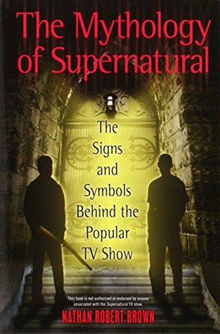 "The Mythology of Supernatural The Signs and Symbols Behind the Popular TV Show" av Nathan Robert Brown